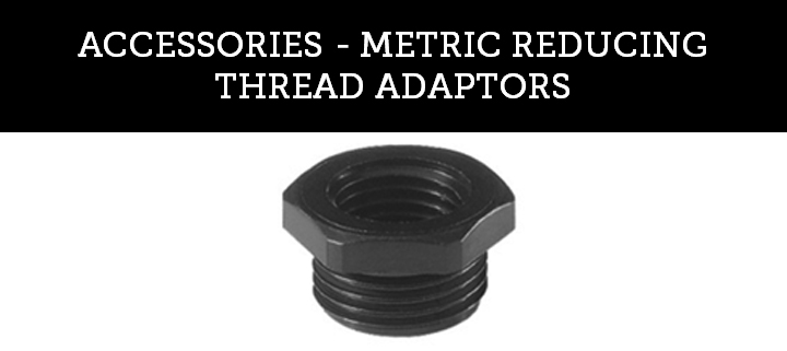 ACCESSORIES - METRIC REDUCING THREAD ADAPTORS ACCESSORIES - METRIC REDUCING THREAD ADAPTORS