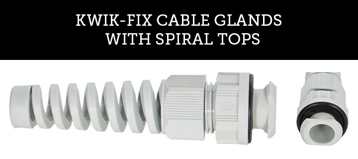 KWIK-FIX CABLE GLANDS WITH SPIRAL TOPS KWIK-FIX CABLE GLANDS WITH SPIRAL TOPS